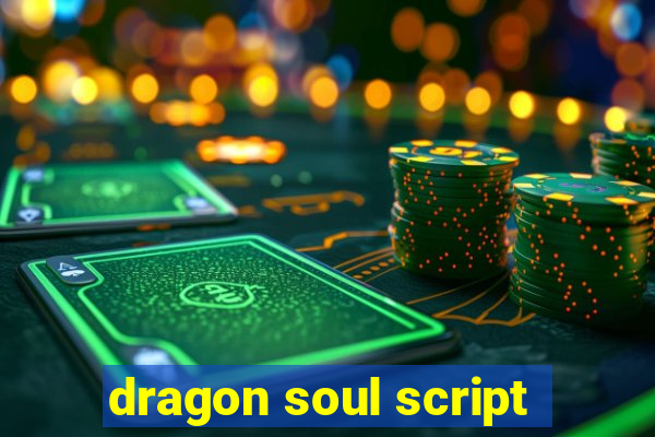 dragon soul script